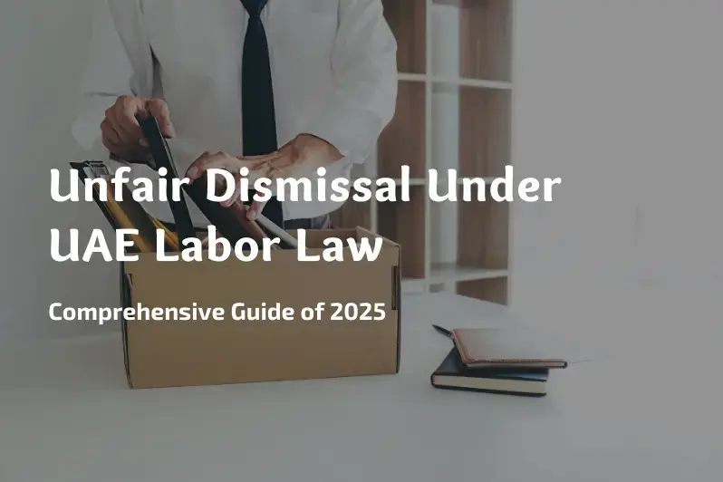 Unfair Dismissal Under UAE Labor Law Comprehensive Guide of 2025 Wrongful Termination Dubai Sharjah Abu Dhabi